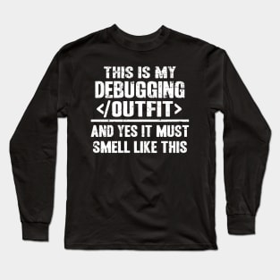 Funny Debugging Outfit Programmer Gift Coding Long Sleeve T-Shirt